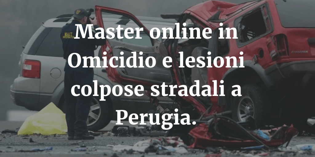 Master online in Omicidio e lesioni colpose stradali a Perugia.