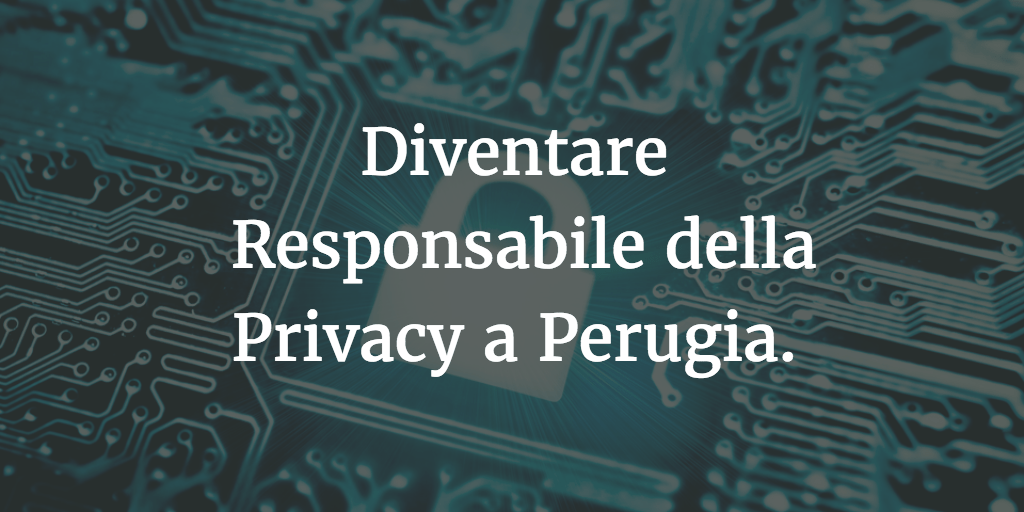 Diventare Responsabile della Privacy a Perugia: come certificarsi.