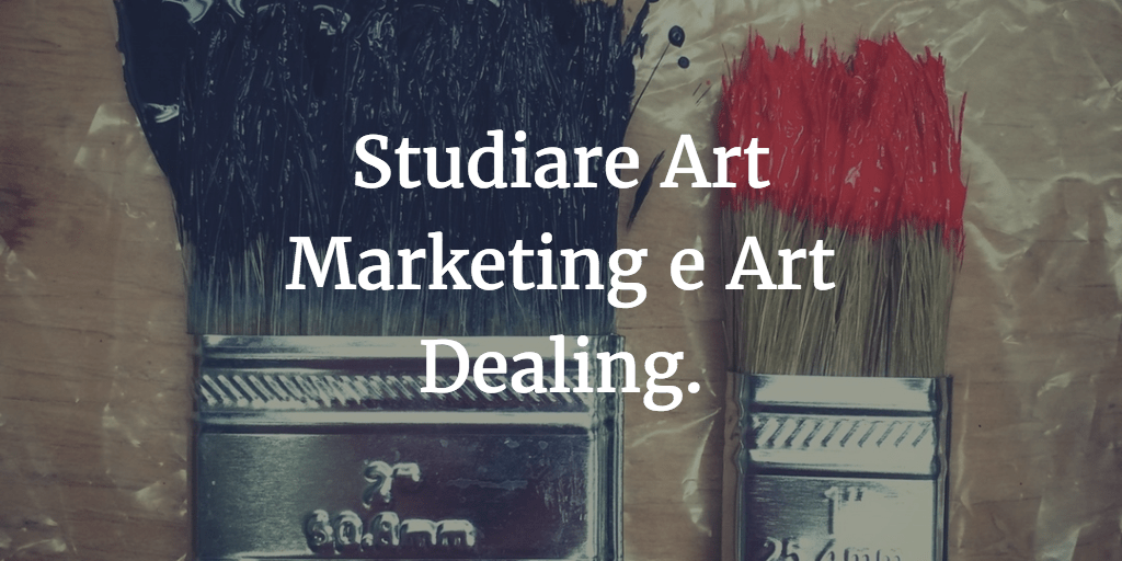 Studiare Art Marketing e Art Dealing: lavorare nell'arte.