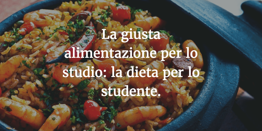 La giusta alimentazione per lo studio: la dieta per lo studente.